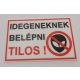 Idegeneknek belépni tilos ! 170x110mm KAPHATÓ !!!!!!
