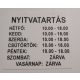 Nyitvatartás tábla, 180x160mm, sík felületű, adatokat Ön adja meg KAPHATÓ !!!!!!!