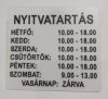 Nyitvatartás tábla, 135x125mm, sík felületű, adatokat Ön adja meg KAPHATÓ !!!!!!!