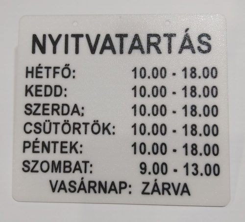 Nyitvatartás tábla, sík felületű, adatokat Ön adja meg KAPHATÓ !!!!!!!