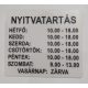 Nyitvatartás tábla, sík felületű, adatokat Ön adja meg KAPHATÓ !!!!!!!